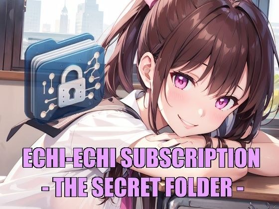 Echiechi Subscription -THE SECRET FOLDER-